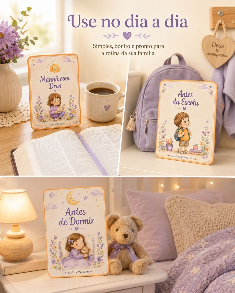 Cards Todo Dia com Deus em uso: o card Manhã com Deus ao lado de uma xícara e Bíblia, o card Antes da Escola junto a uma mochila, e o card Antes de Dormir no criado-mudo do quarto